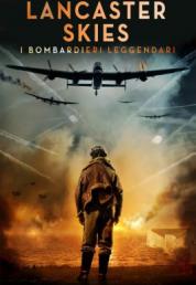 Lancaster Skies - I bombardieri leggendari (2019) .mkv FullHD Untouched 1080p AC3 iTA DTS-HD MA AC3 ENG AVC - FHC